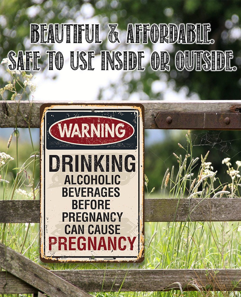 Alcoholic Beverages Can Cause Pregnancy - Metal Sign