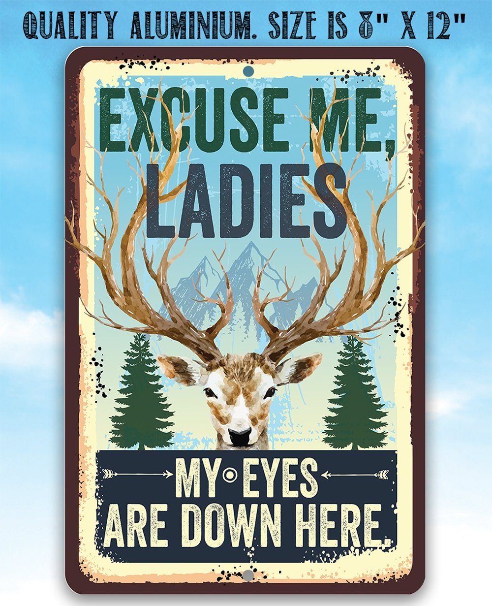 Excuse Me Ladies My Eyes Are Down Here - Metal Sign