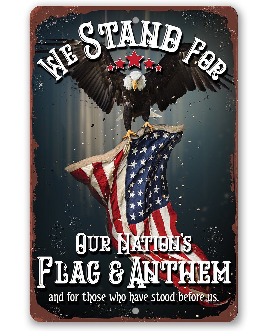 We Stand For Our Nation's Flag and Anthem - Metal Sign