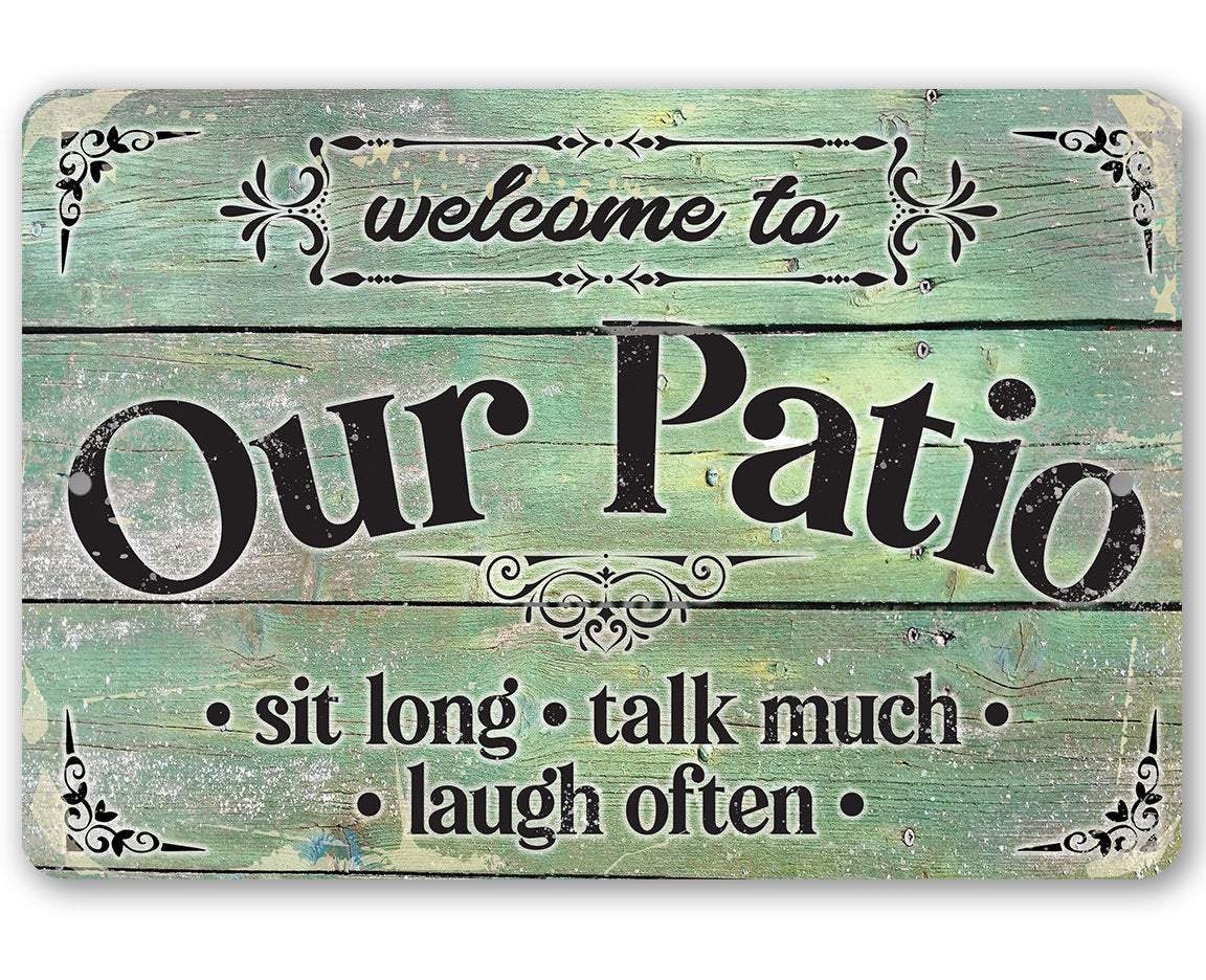 Welcome To Our Patio Sit Long Talk Much Laugh Often - Metal Sign