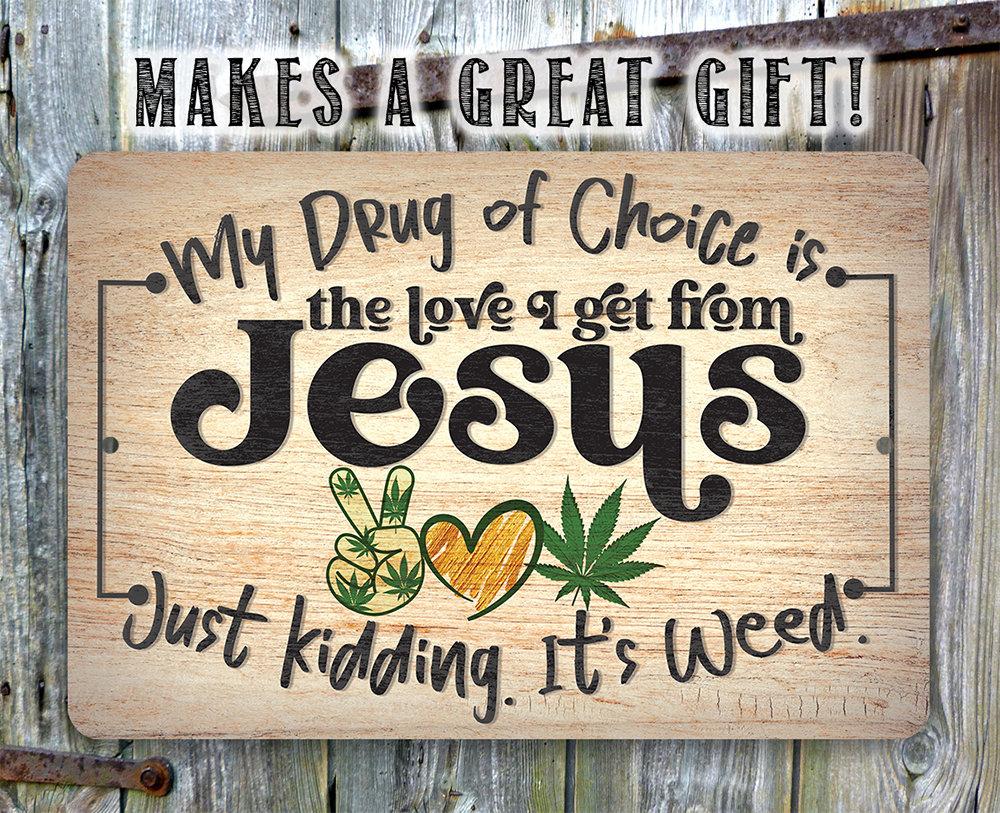 My Drug of Choice - Metal Sign