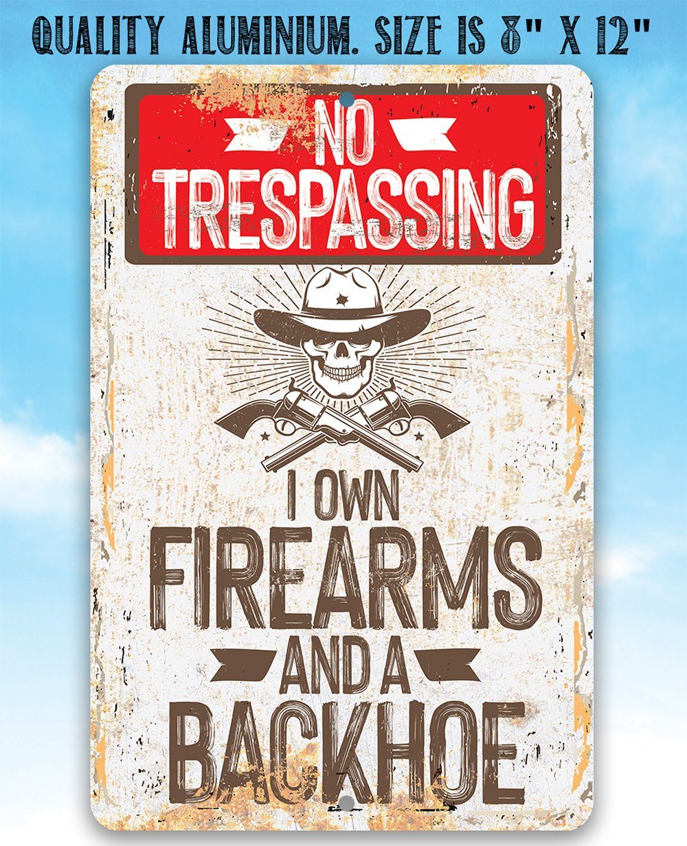 I Own Firearms and a Backhoe  - Metal Sign