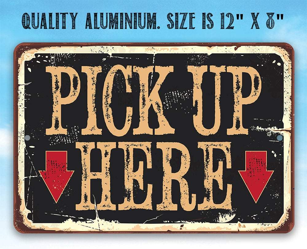 Pick Up Here - Metal Sign