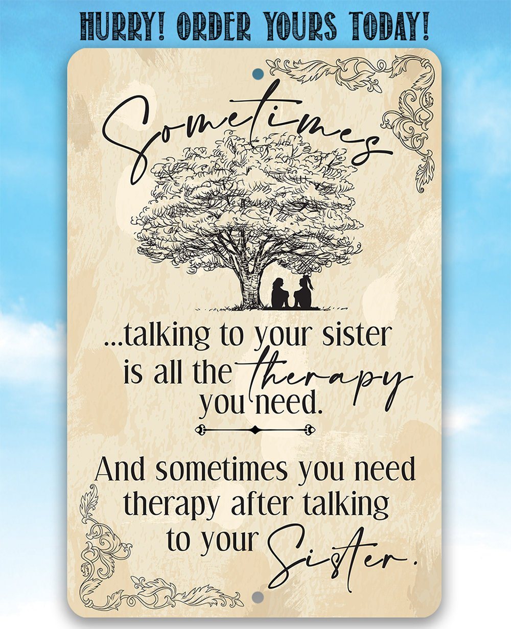 Sometimes Talking to Your Sister is All the Therapy You Need - Metal Sign