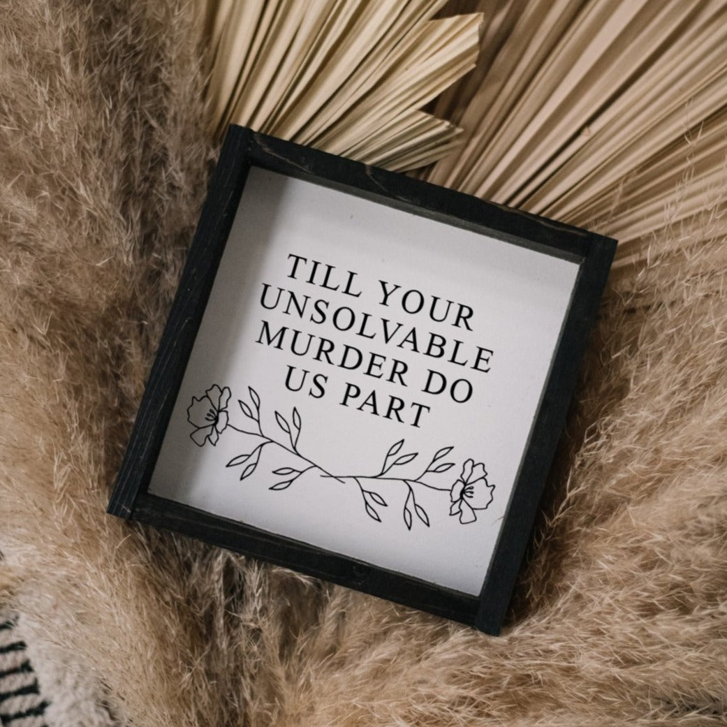 Till Your Unsolvable Murder Do Us Part Wood Sign-2