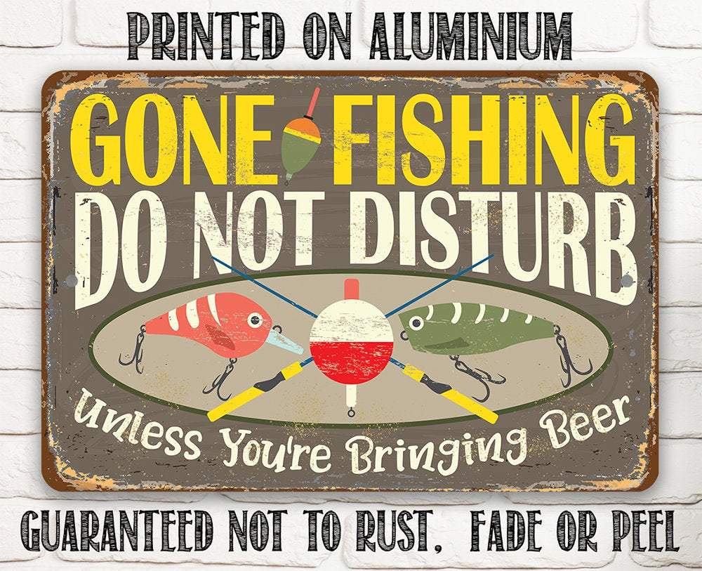 Gone Fishing, Do Not Disturb Unless You're Bringing Beer - Metal Sign