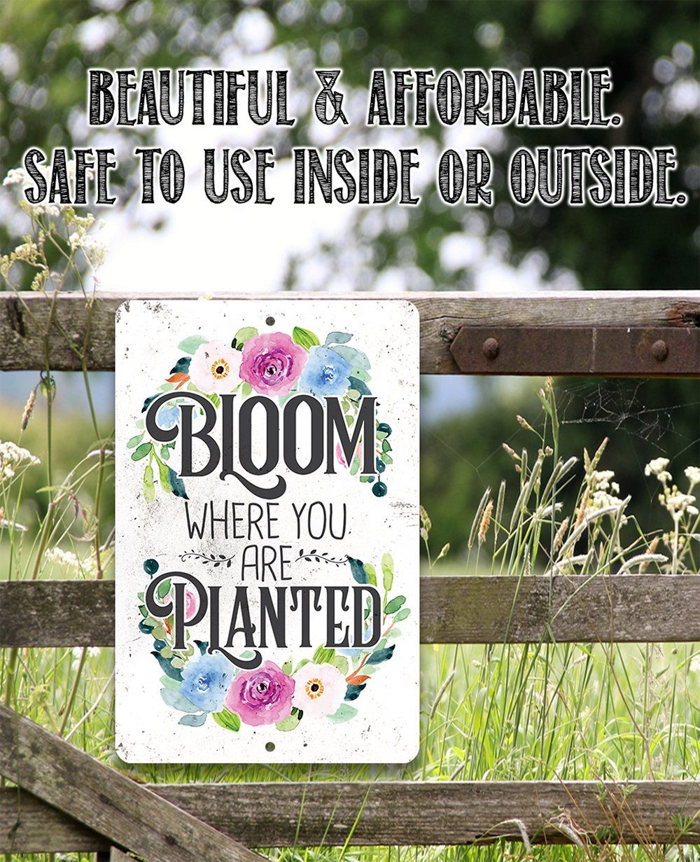 Bloom Where You Are Planted  - Metal Sign