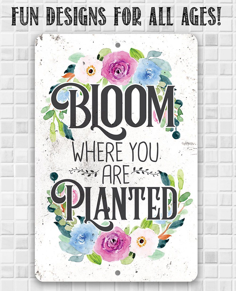 Bloom Where You Are Planted  - Metal Sign