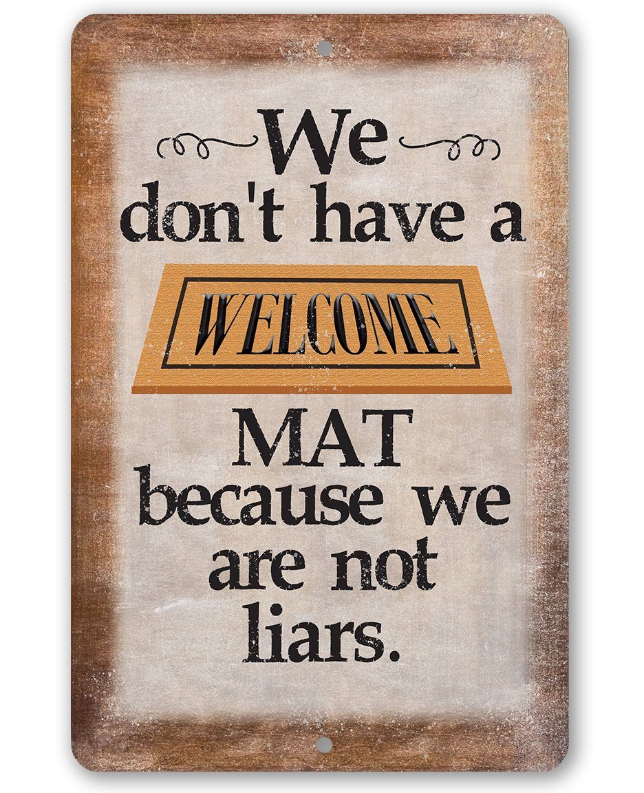 We Don't Have A Welcome Mat - Metal Sign