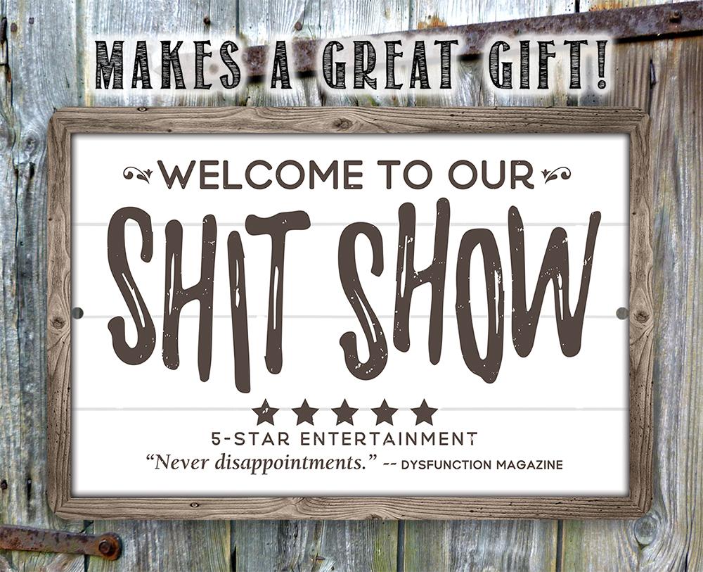 Welcome To Our Shit Show - Metal Sign