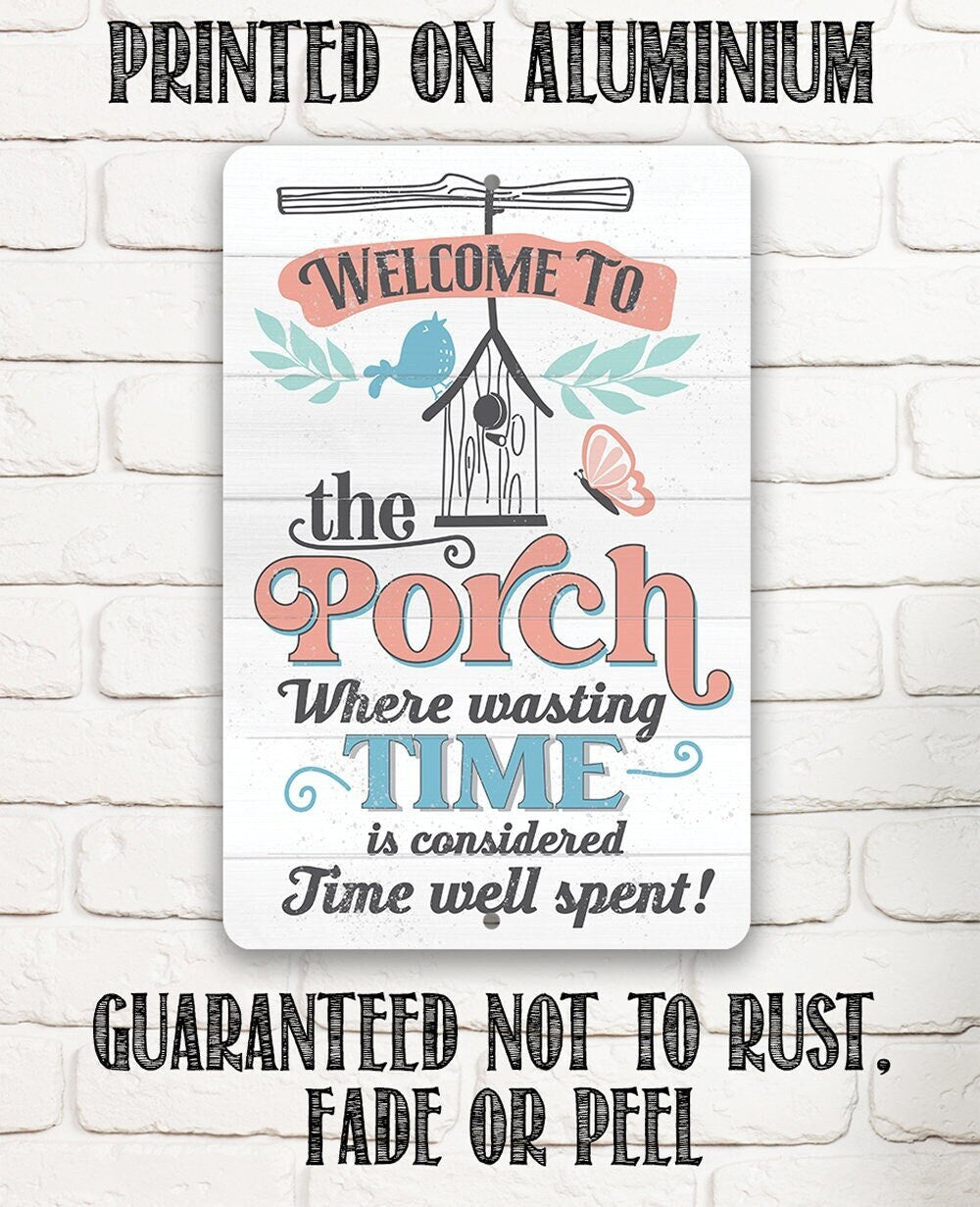 Welcome to the Porch Where Wasting Time is Considered Time Well Spent - Metal Sign