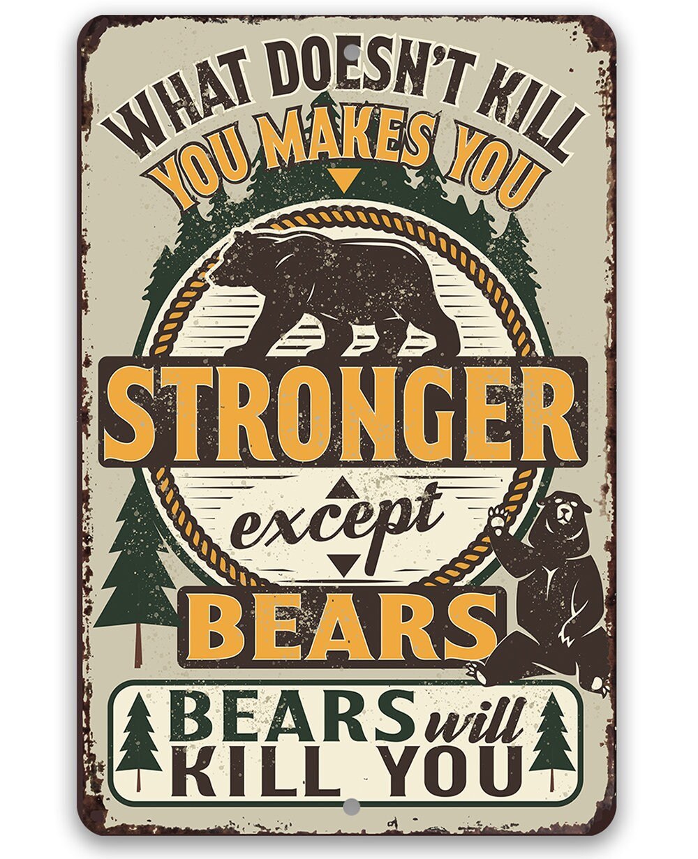 What Doesn't Kill You Makes You Stronger Except Bears - Metal Sign