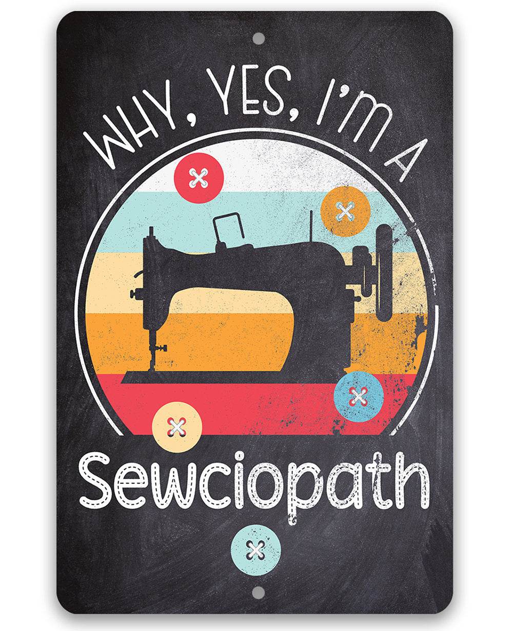 Why, Yes, I'm a Sewciopath - Metal Sign
