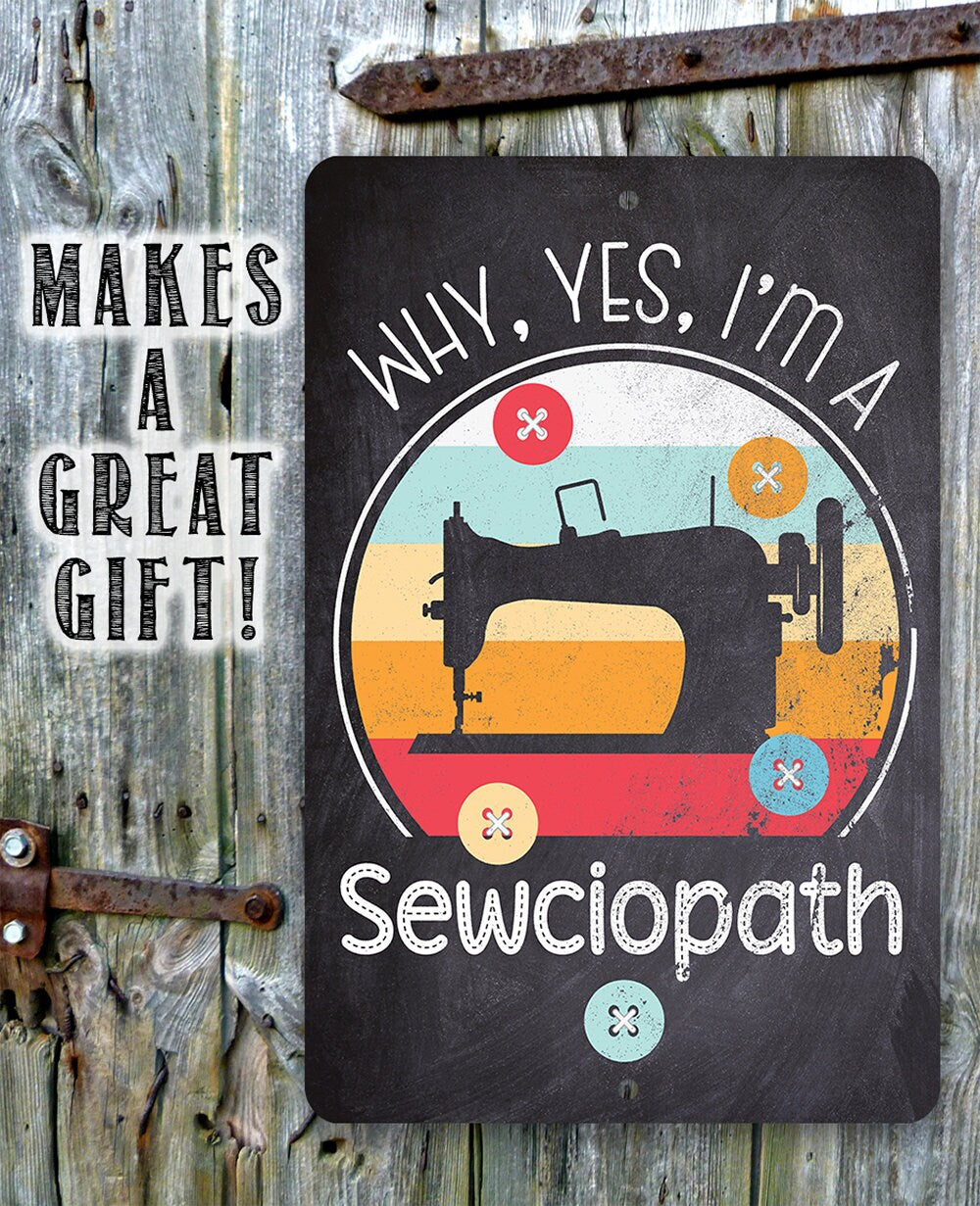 Why, Yes, I'm a Sewciopath - Metal Sign