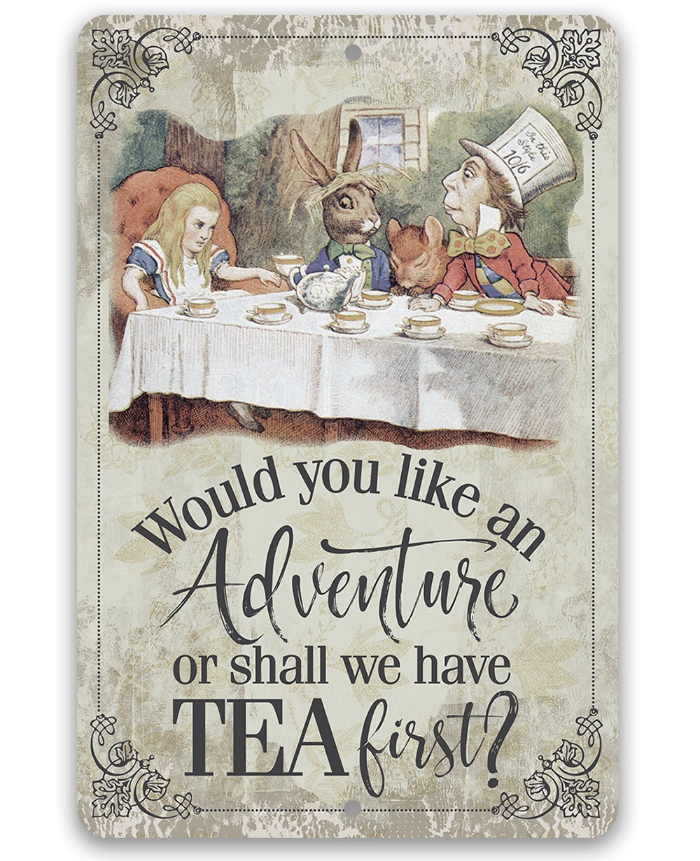 Would You Like An Adventure Or Shall We Have Tea First - Metal Sign