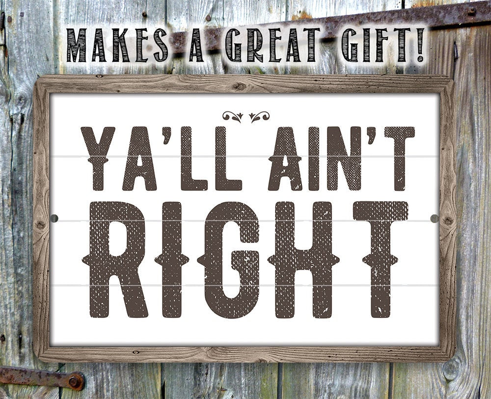 Ya'll Ain't Right - Metal Sign