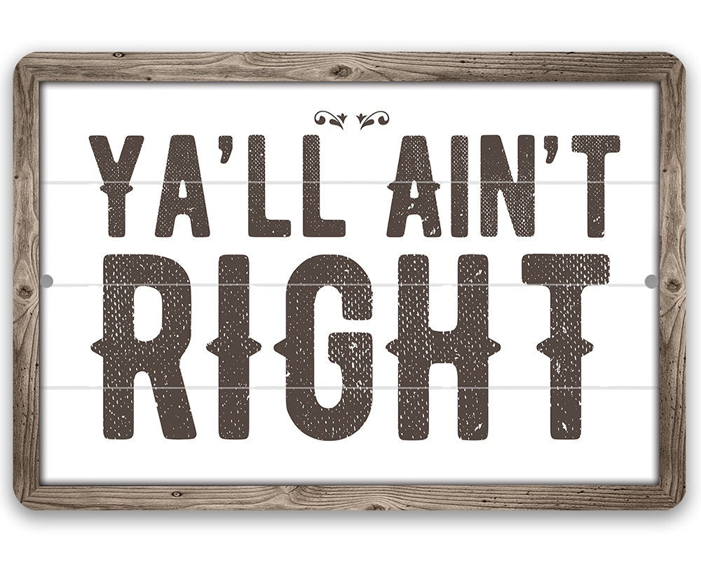 Ya'll Ain't Right - Metal Sign