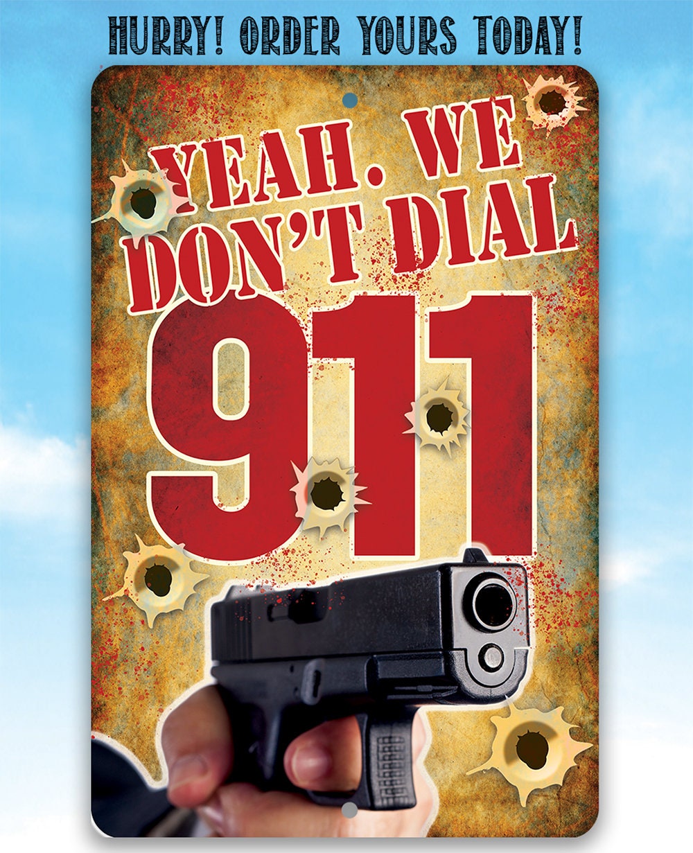 Yeah, We Don't Dial 911 - Metal Sign