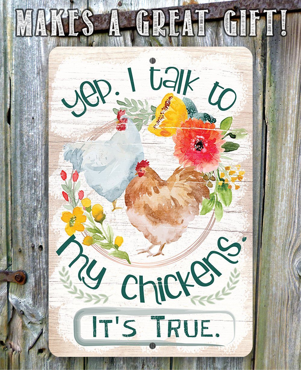 Yep, I Talk To My Chickens - Metal Sign