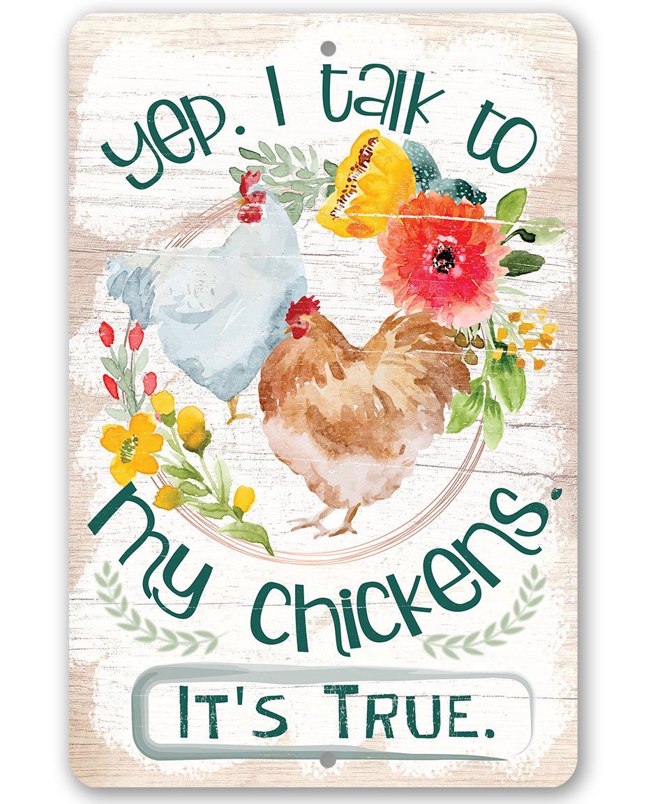 Yep, I Talk To My Chickens - Metal Sign