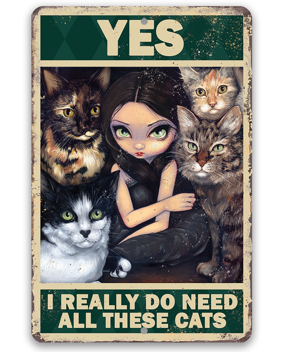 Yes I Really Do Need All These Cats - Metal Sign