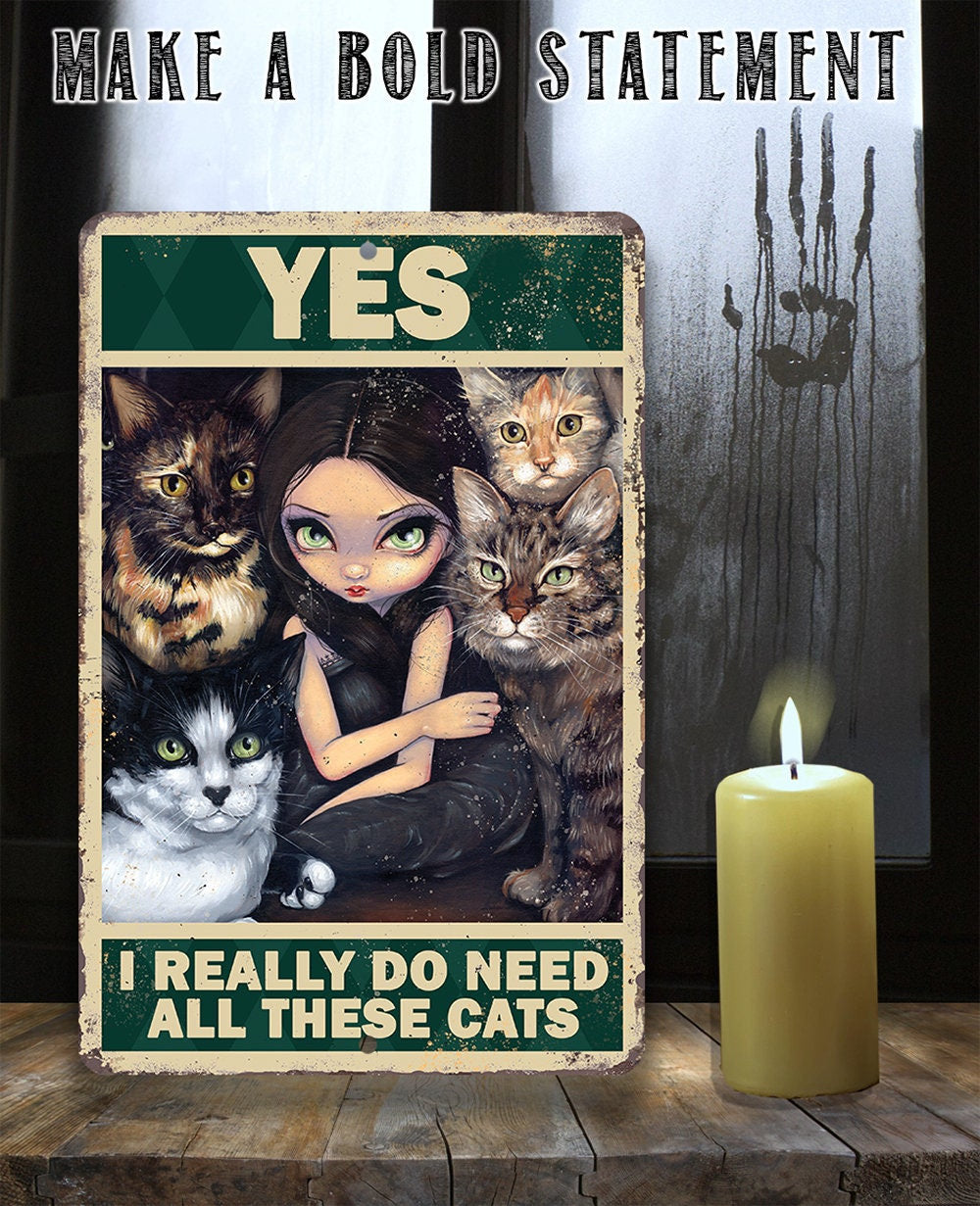 Yes I Really Do Need All These Cats - Metal Sign