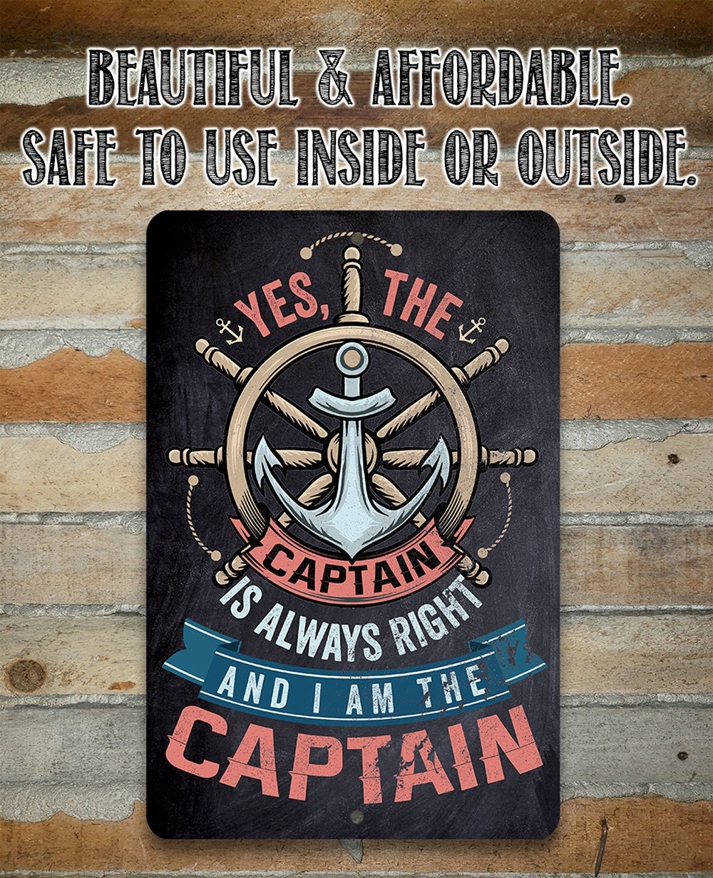 Yes The Captain Is Always Right And I Am The Captain - Metal Sign