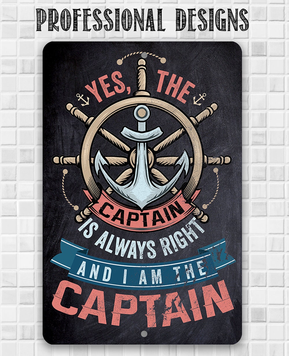 Yes The Captain Is Always Right And I Am The Captain - Metal Sign