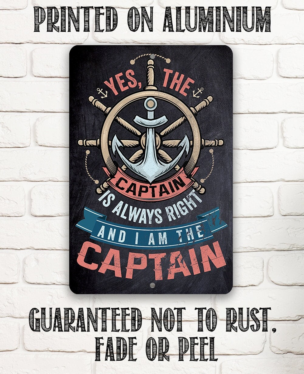 Yes The Captain Is Always Right And I Am The Captain - Metal Sign