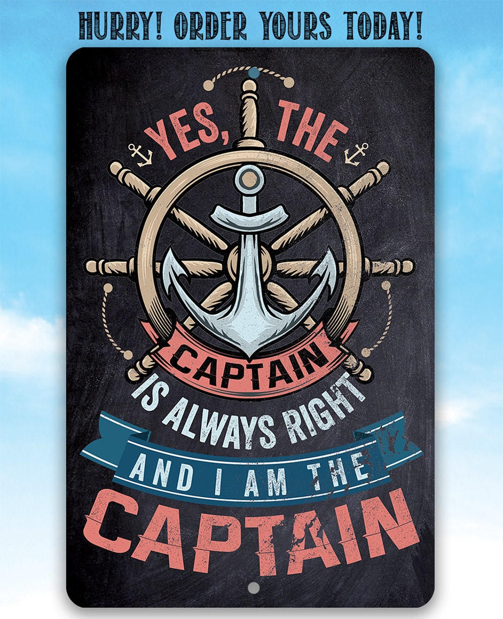 Yes The Captain Is Always Right And I Am The Captain - Metal Sign
