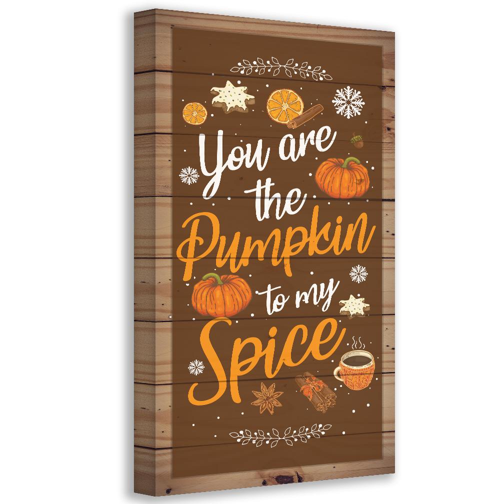 You Are The Pumpkin to My Spice - Canvas