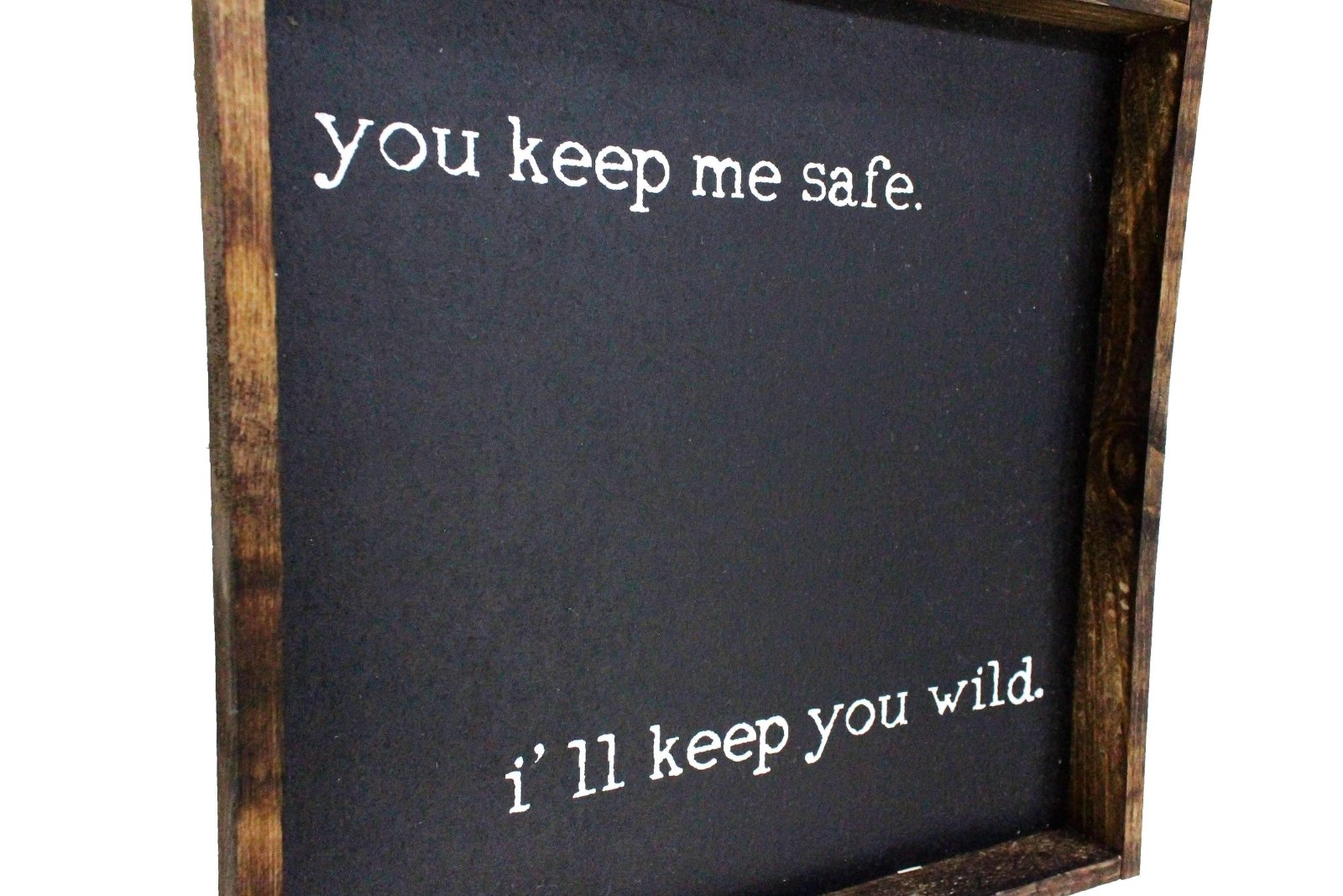 You Keep Me Safe I'll Keep You Wild Wood Sign-4