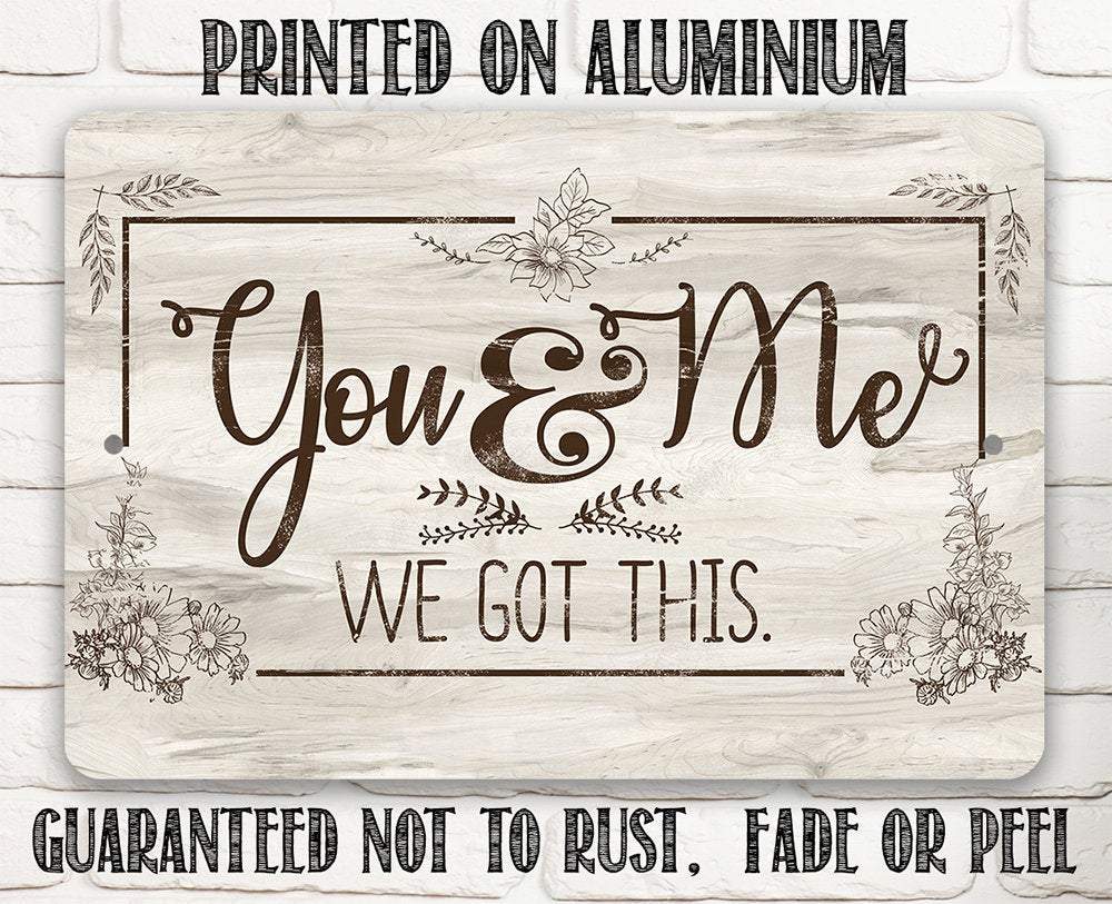 You & Me We Got This - Metal Sign