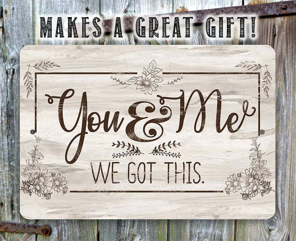 You & Me We Got This - Metal Sign