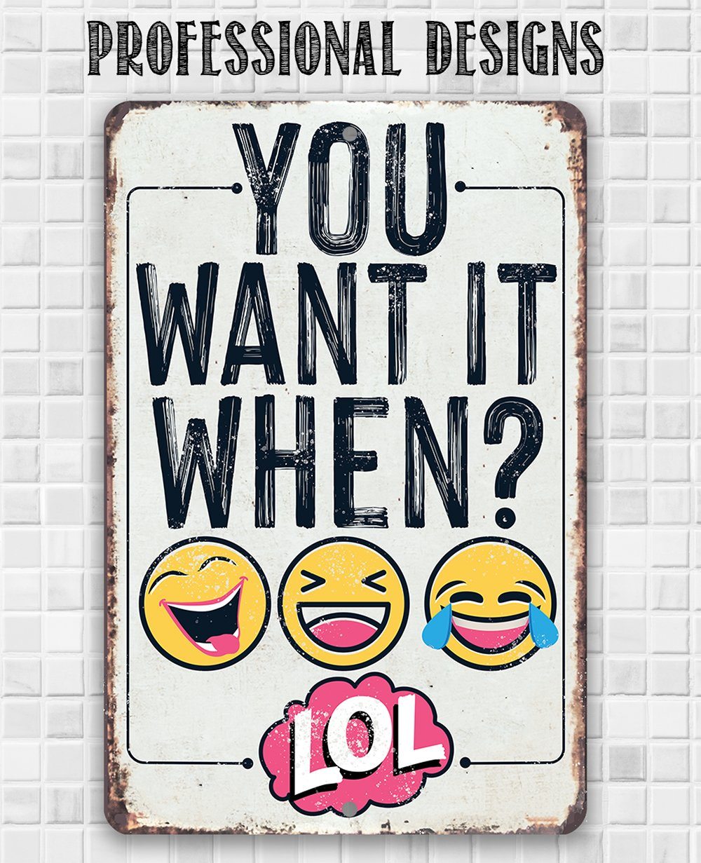 You Want It When - Metal Sign