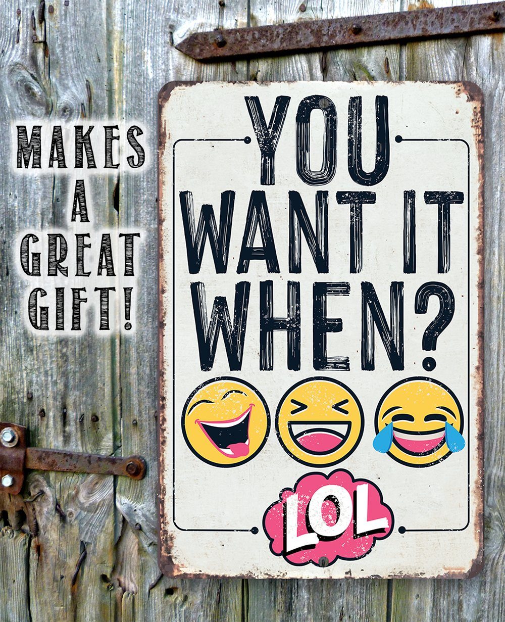 You Want It When - Metal Sign