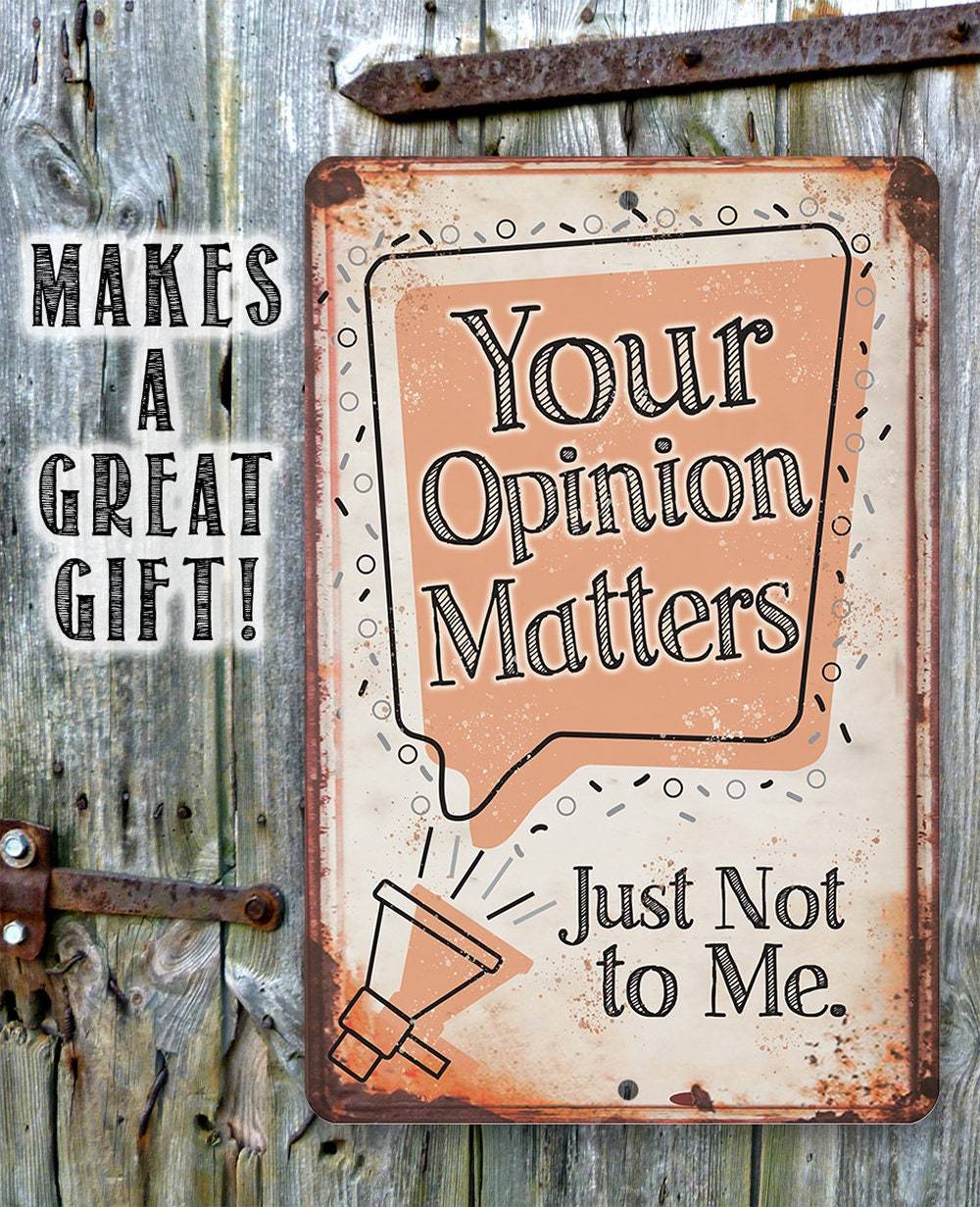 Your Opinion Matters Just Not to Me - Metal Sign