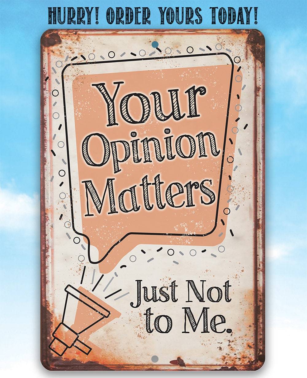 Your Opinion Matters Just Not to Me - Metal Sign