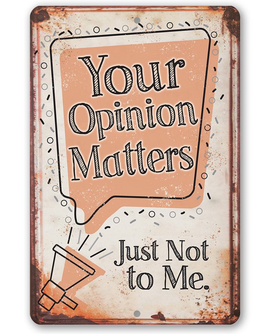 Your Opinion Matters Just Not to Me - Metal Sign