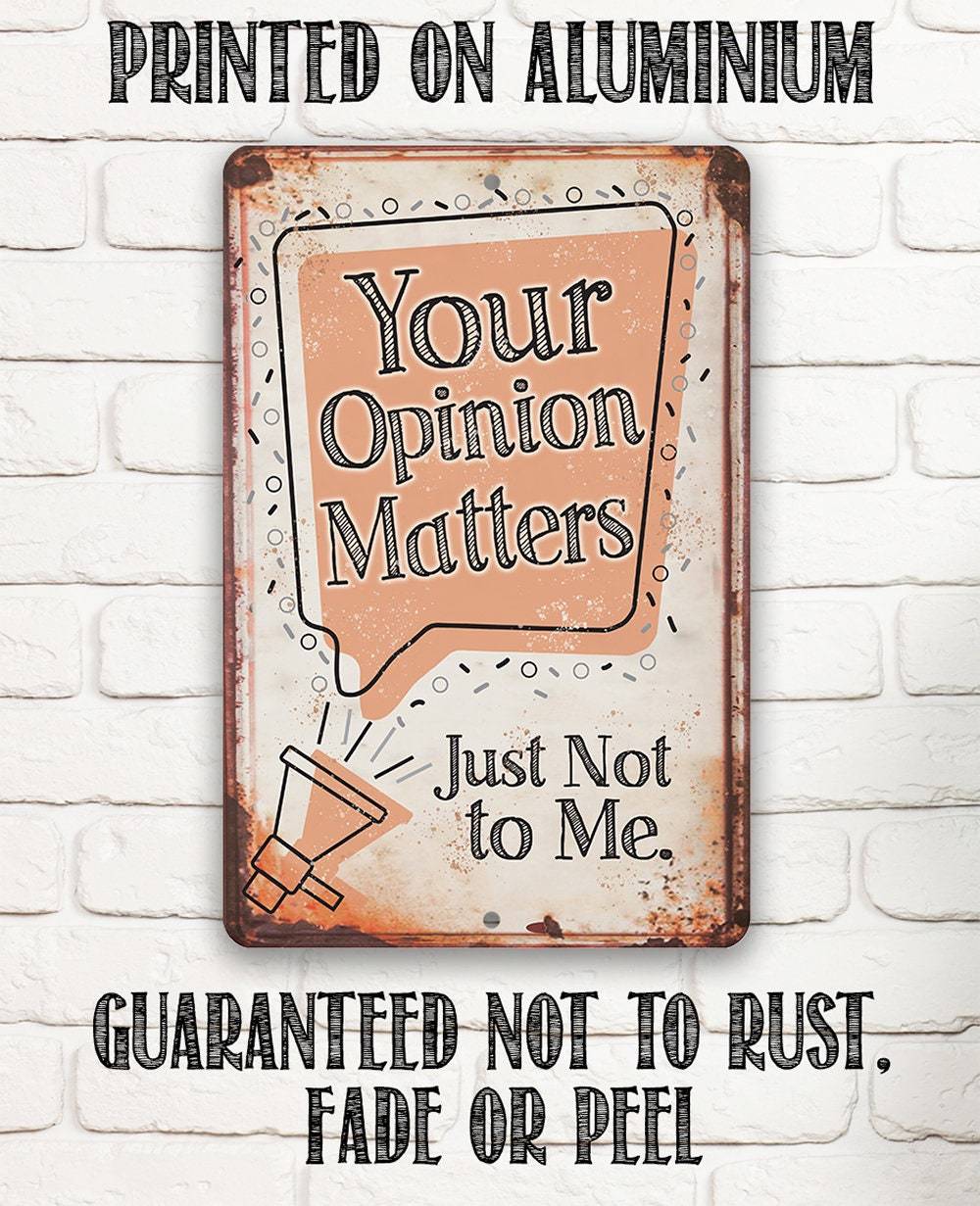 Your Opinion Matters Just Not to Me - Metal Sign