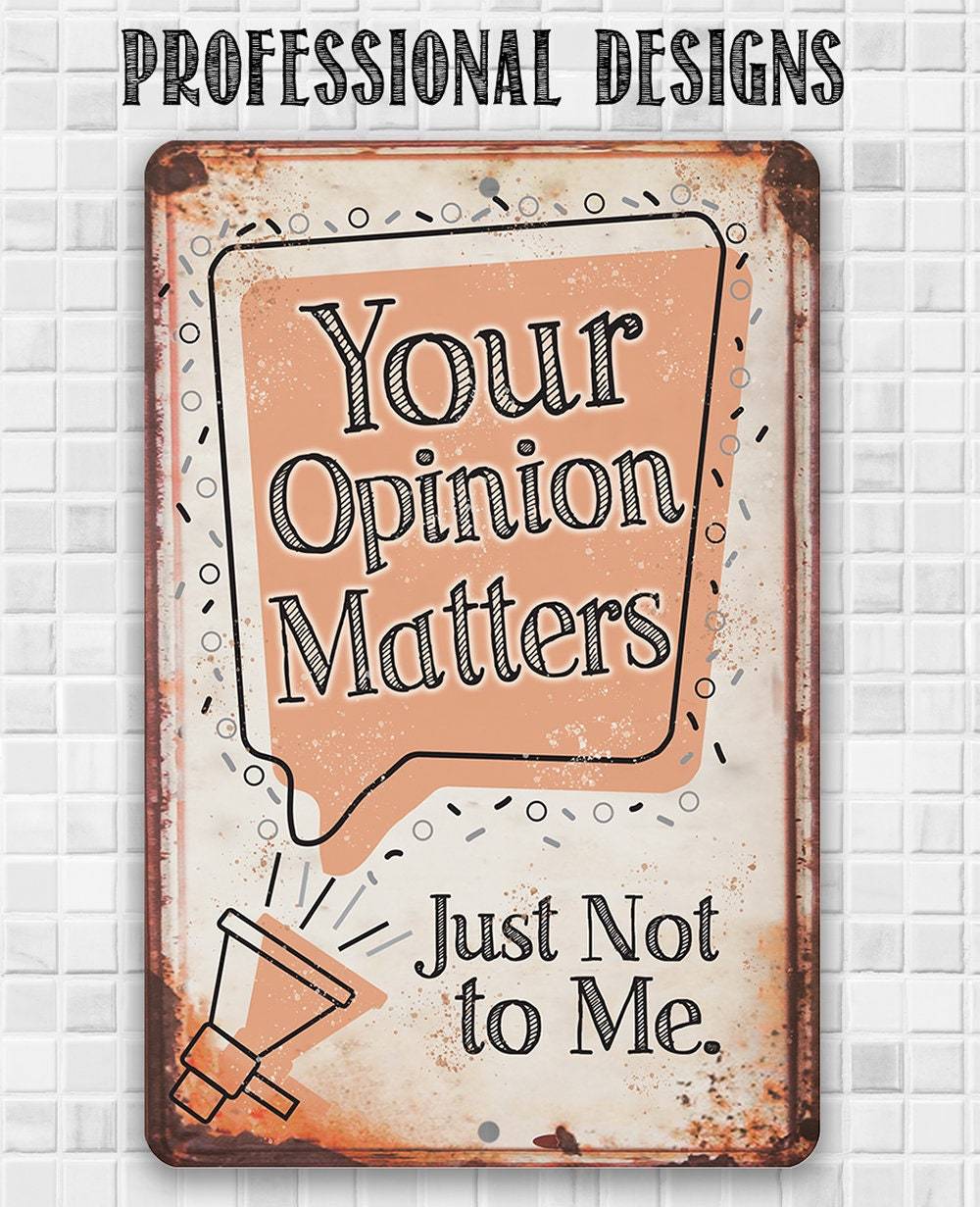Your Opinion Matters Just Not to Me - Metal Sign