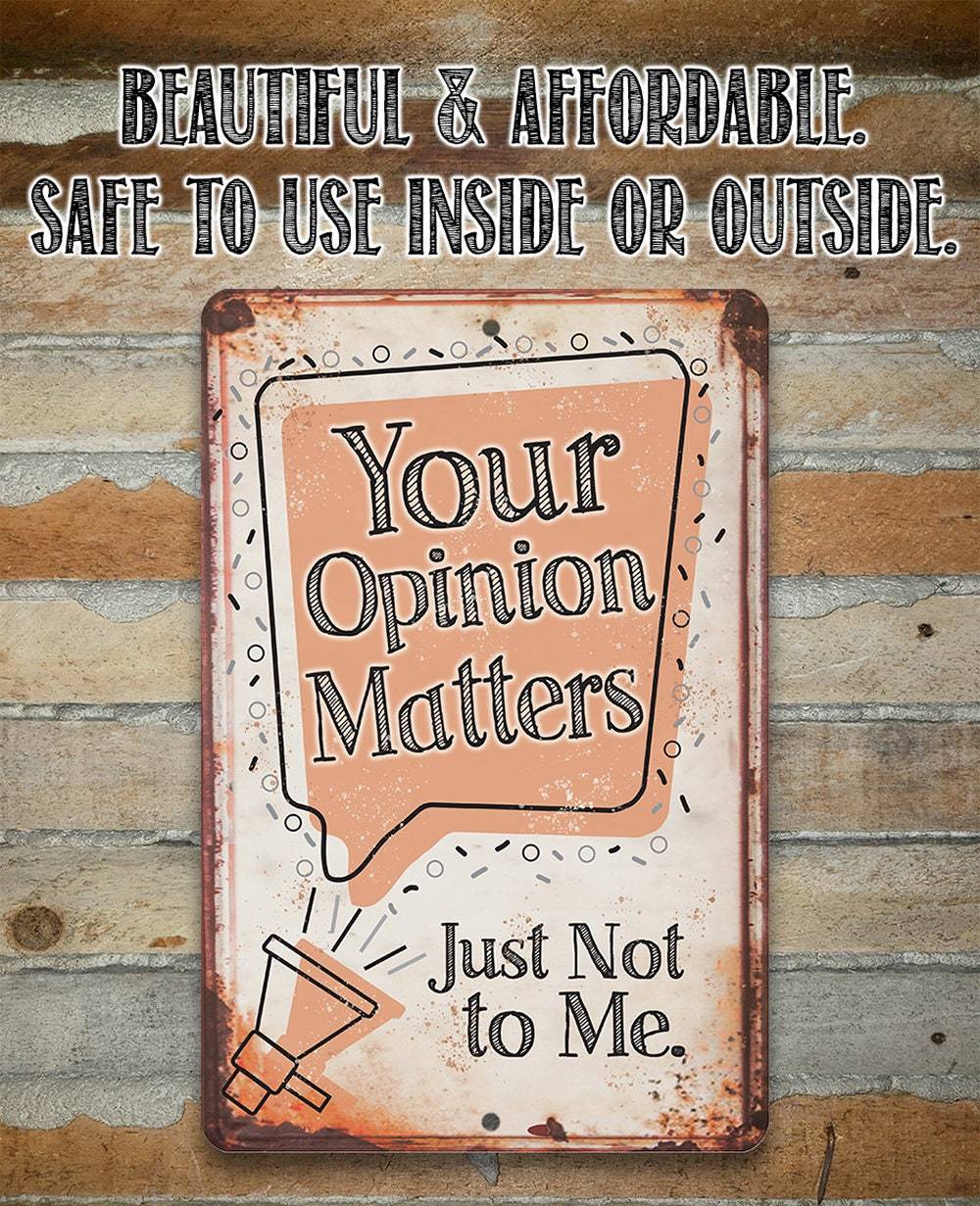 Your Opinion Matters Just Not to Me - Metal Sign