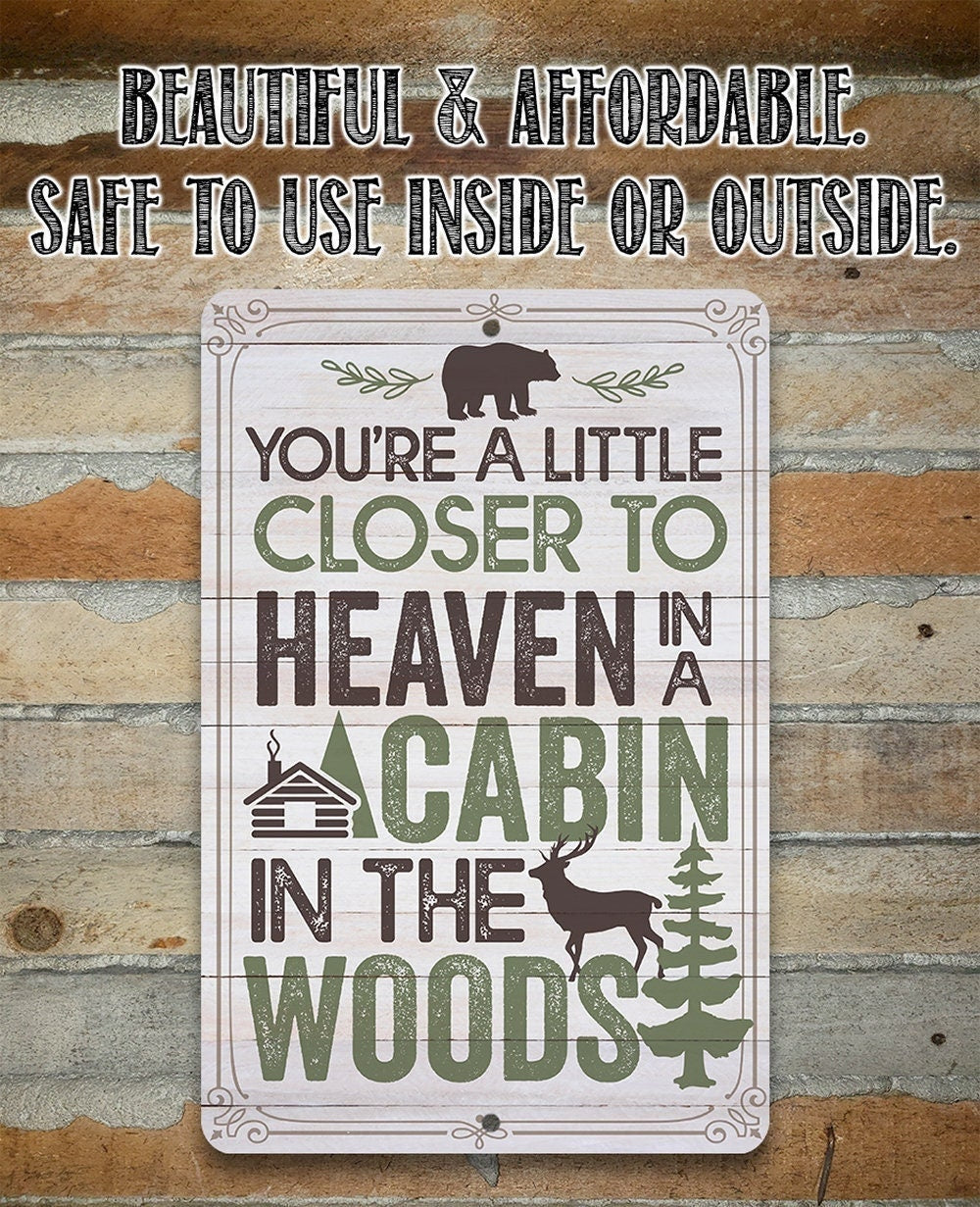 You're a Little Closer to Heaven in a Cabin in the Woods - Metal Sign