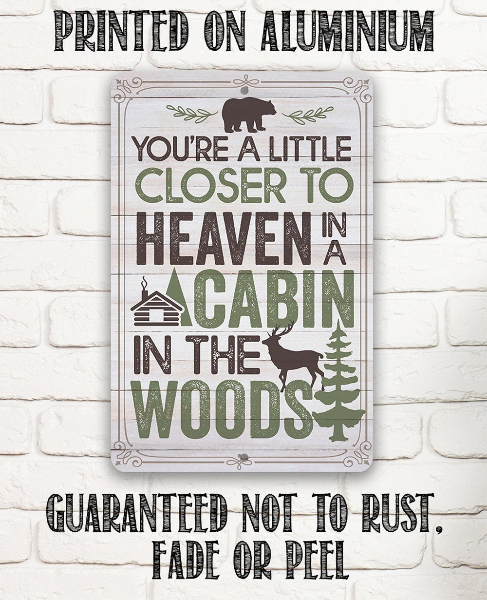 You're a Little Closer to Heaven in a Cabin in the Woods - Metal Sign