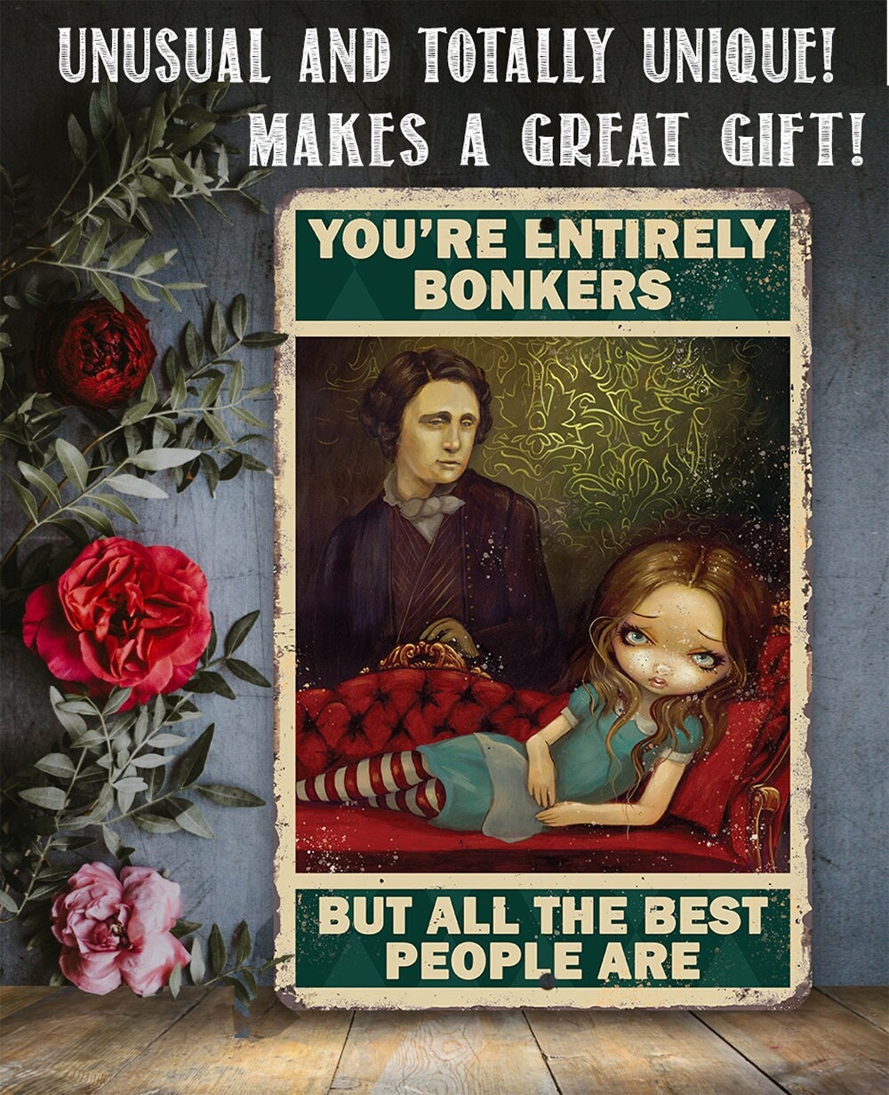 You're Entirely Bonkers But All The Best People Are - Metal Sign