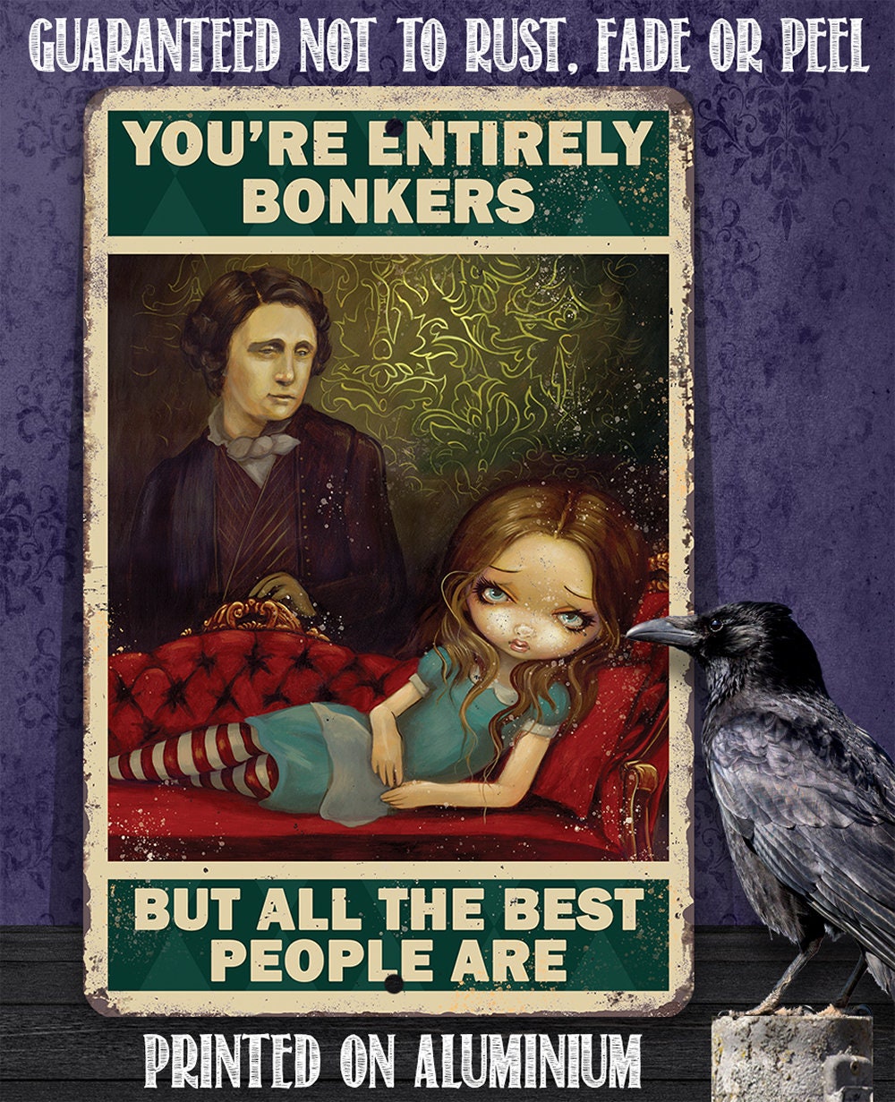 You're Entirely Bonkers But All The Best People Are - Metal Sign