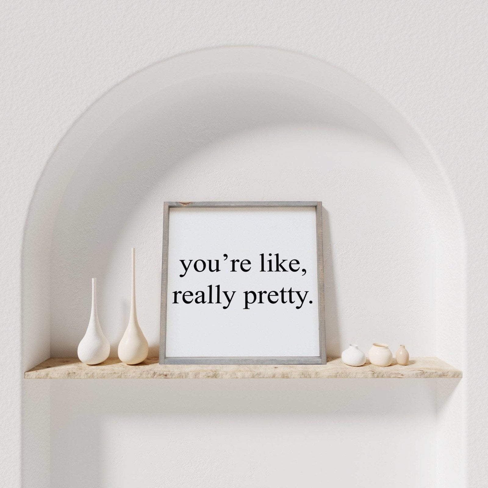 You're Like Really Pretty Wood Sign-7