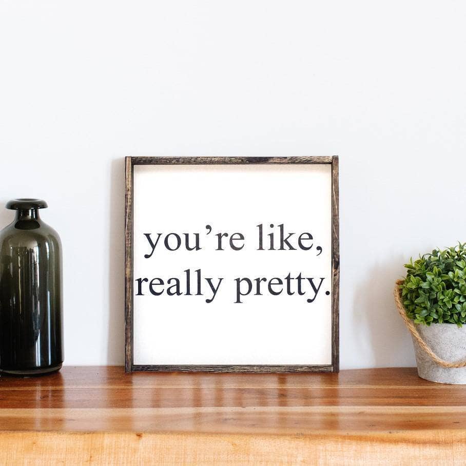 You're Like Really Pretty Wood Sign-3