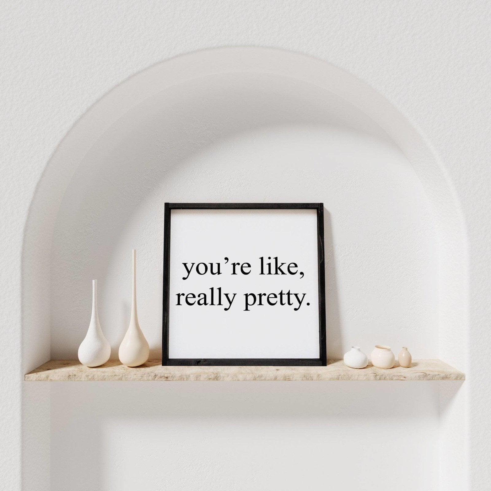 You're Like Really Pretty Wood Sign-6