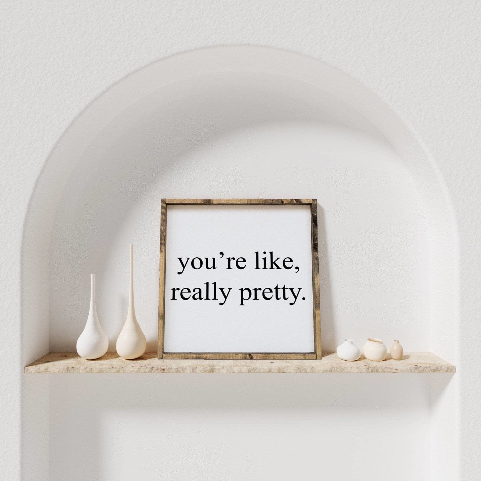 You're Like Really Pretty Wood Sign-0